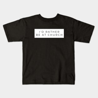 I'd rather be at Church Christian Kids T-Shirt